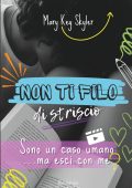 Mary Key Skyler - Non ti filo di striscio! Vol. 2. Sono un caso umano... ma esci con me? (2025)