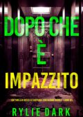 Rylie Dark - Dopo Che è Impazzito. Sloane Riddle Libro 3 (2025)