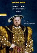 Alison Weir - Enrico VIII. Il cuore e la corona (2025)