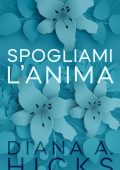 Diana A. Hicks - Rubami il Cuore Vol. 2. Spogliami l’anima (2025)