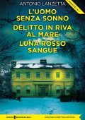 Antonio Lanzetta - L'uomo senza sonno - Delitto in riva al mare - Luna rosso sangue (2025)