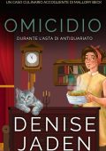 Denise Jaden - Un Caso Culinario Accogliente di Mallory Beck Vol. 6. Omicidio durante l'asta di antiquariato (2025)