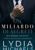 Lydia Michaels - Miliardari Spietati Vol. 1. Un Miliardo di Segreti (2025)