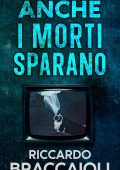 Riccardo Braccaioli - Serie Medico Legale, indagini e crimini ad Akeron City. Vol. 2. Anche i Morti Sparano (2025)