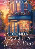 Skye Hudson - Benvenuti A Willowbrook Vol. 3. Seconda Possibilità Al Rose Cottage (2025)