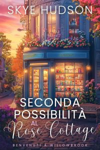 Skye Hudson – Benvenuti A Willowbrook Vol. 3. Seconda Possibilità Al Rose Cottage (2025)