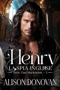 Alison Donovan – Clan MacKintosh Vol. 5. Henry. La spia inglese (2025)