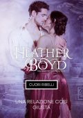 Heather Boyd - Cuori Ribelli Vol. 4. Una Relazione Così Giusta (2025)