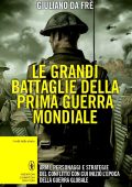 Giuliano Da Frè - Le grandi battaglie della prima guerra mondiale (2015)