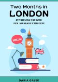 Daria Galek - Two Months in London. Storie con esercizi per imparare l'inglese (2025)