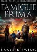Lance K Ewing - Famiglie Prima. Una Serie Post-Apocalittica del Nuovo Mondo Vol. 1. Famiglie Prima (2025)