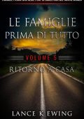 Lance K Ewing - Famiglie Prima. Una Serie Post-Apocalittica del Nuovo Mondo Vol. 5. Ritorno a casa (2025)