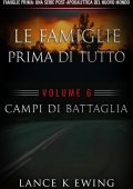 Lance K Ewing - Famiglie Prima. Una Serie Post-Apocalittica del Nuovo Mondo Vol. 6. Campi di Battaglia (2025)