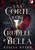 Stacia Stark - Kingdom of lies Vol.1. Una corte così crudele e bella (2025)
