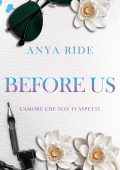Anya Ride - The Blooming Hearts Series Vol. 2. Before Us. L'amore che non ti aspetti (2025)