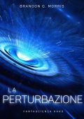 Brandon Q. Morris - La Perturbazione (2025)