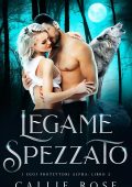 Callie Rose - I Suoi Protettori Alpha Vol. 2. Legame Spezzato (2025)