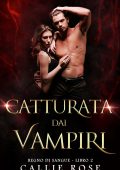 Callie Rose - Regno di Sangue Vol. 2. Catturata dai Vampiri (2025)