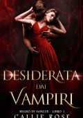 Callie Rose - Regno di Sangue Vol. 1. Desiderata dai Vampiri (2025)