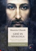 Maurizio Ulturale, Luigi Cattani - Gesù in sinagoga. Tracce per un dialogo ebraico-cristiano (2025)