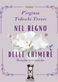 Virignia Tedeschi Treves - Nel regno delle chimere. Novelle fantastiche (2025)