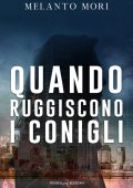 Melanto Mori - Quando ruggiscono i conigli (2025)