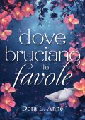 Dora L. Anne - Dove bruciano le favole (2025)