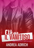 Andrea Adrich - Gli Alfa di Chicago Vol. 3. Ethan, il Vanitoso (2025)