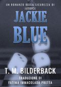 T.M. Bilderback - Jackie Blue. Un Romanzo Della Sicurezza Di Justice (2025)