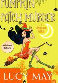 Lucy May - Wicked Good Mystery Series Edizione italiana Vol. 7. Pumpkin Patch Murder (2025)
