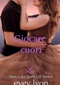 Evey Lyon - Serie Lake Spark Off Season Vol. 3. Giocare cuori (2025)
