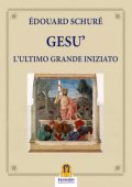 Édouard Schuré - Gesù. L'Ultimo Grande Iniziato (2025)