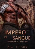 A.G. Clark - Impero di sangue Vol. 1. Lo spartano e l’amazzone (2025)