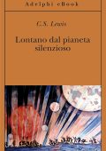C.S. Lewis - Trilogia cosmica Vol. 1. Lontano dal pianeta silenzioso (2014)