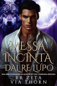 RR Zeta e Via Thorn – I Re Alfa Proibiti Vol. 27. Messa Incinta dal Re Lupo (2025)