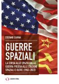 Stefano Cavina - Guerre spaziali. La corsa allo spazio dalla guerra fredda alle stazioni spaziali e oltre (1945-2022) (2023)