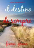 Fiona Grace - Il destino di sempre (Un porto senza fine - Libro 6) (2025)