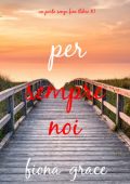 Fiona Grace - Per sempre noi (Un porto senza fine - Libro 8) (2025)
