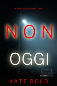 Kate Bold – Non Oggi. FBI Camille Grace Vol. 8 (2025)