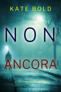 Kate Bold – Non Ancora. FBI Camille Grace Vol. 6 (2025)