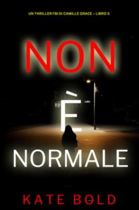 Kate Bold – Non è Normale. FBI Camille Grace Vol. 5 (2025)