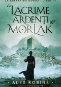 Alex Robins - La guerra dei dodici Vol. 3. Le Lacrime Ardenti Di Morlak (2025)