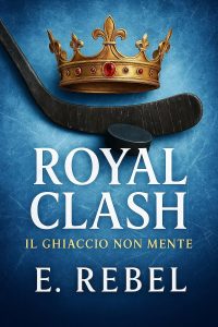 E. Rebel – Royal Clash. Il ghiaccio non mente (2025)