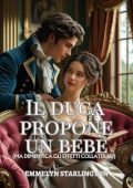 Emmelyn Starlington - Termini e Condizioni di un Matrimonio Regency Vol. 3. Il duca propone un bebè (2025)
