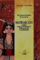 Michela Chiarelli – Il Matriarcato: Il Libro delle Formule Per Donne Guerriere (2018)
