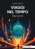 Danilo Perico, Giuseppe Aletti - Viaggi nel tempo. Racconti (2025)