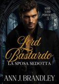 Ann J Brandley - Lord perversi Vol. 3. Lord Bastardo. La sposa sedotta (2025)