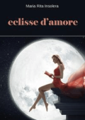 Maria Rita Insolera - Eclisse d\'amore (2019)