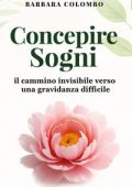 Barbara Colombo - Concepire sogni. Il cammino invisibile verso una gravidanza difficile (2025)