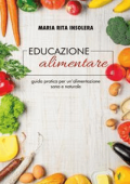 Maria Rita Insolera - Educazione alimentare. Guida pratica per un\'alimentazione sana e naturale (2019)